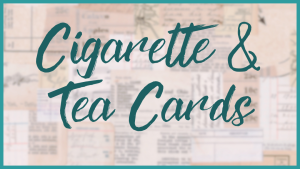 Cigarette and Tea Cards